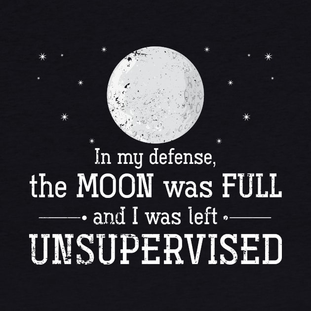 In My Defense, The Moon Was Full And I Was Left Unsupervised Witch by shirtsyoulike